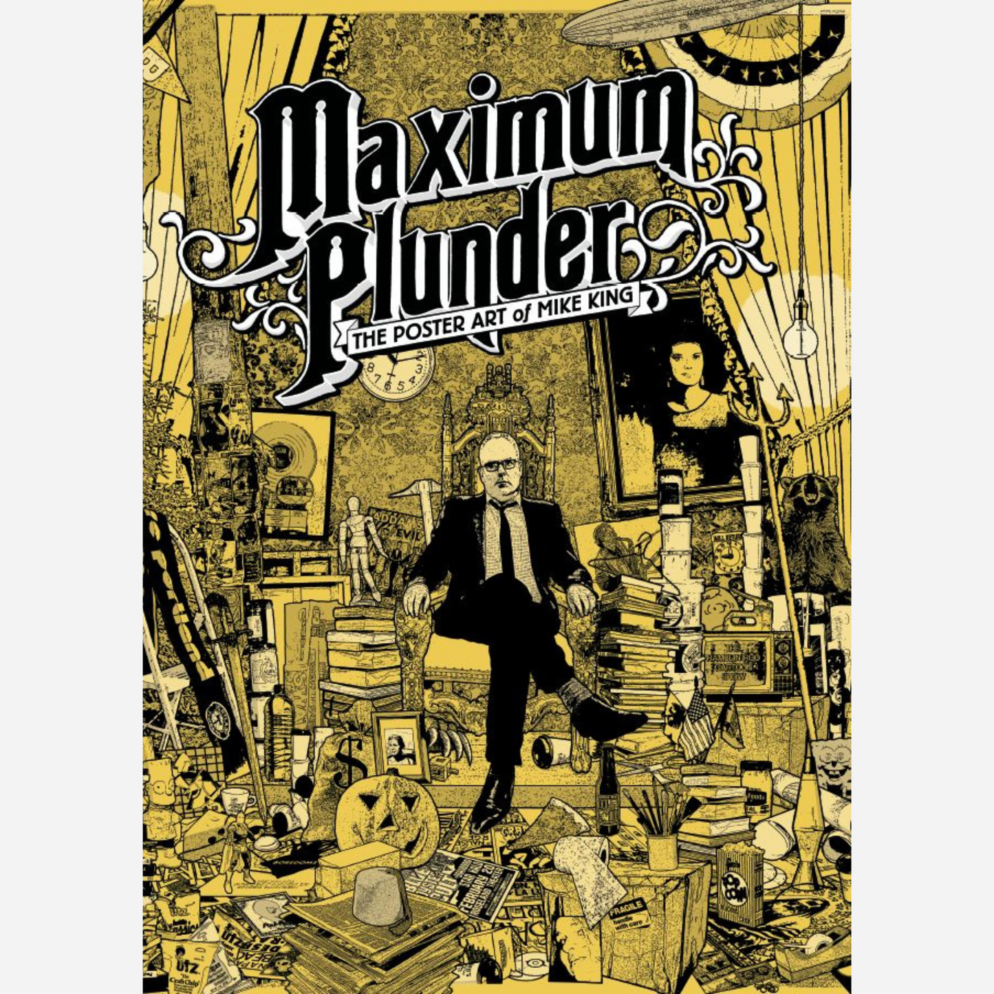 Maximum Plunder: The Grunge+ Poster Art of Mike King (Coffee Table Book)